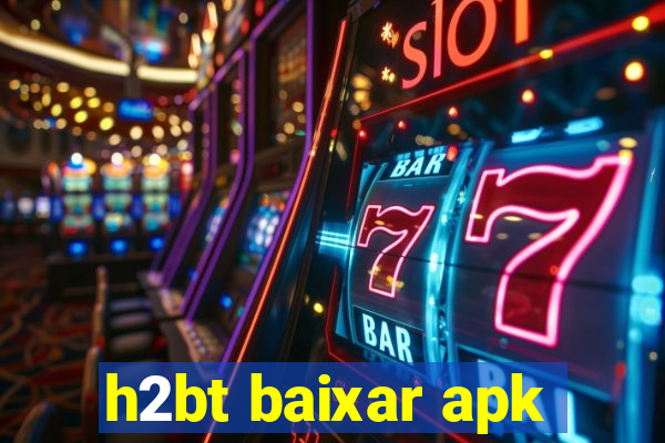 h2bt baixar apk